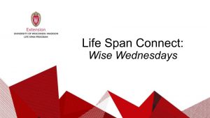 Life Span Connect: Wise Wednesdays